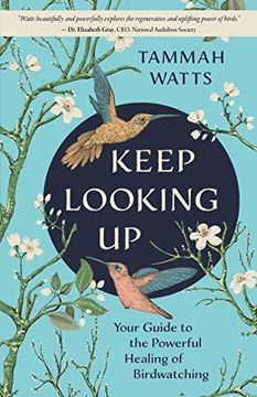 portada Keep Looking up: Your Guide to the Powerful Healing of Birdwatching (en Inglés)