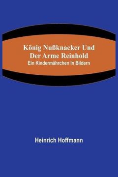 portada König Nußknacker und der arme Reinhold; Ein Kindermährchen in Bildern (in German)