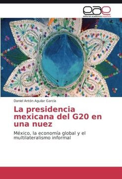 portada La presidencia mexicana del G20 en una nuez: México, la economía global y el multilateralismo informal (Spanish Edition)