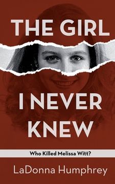 portada The Girl i Never Knew: Who Killed Melissa Witt? (en Inglés)