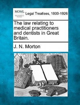 portada the law relating to medical practitioners and dentists in great britain. (en Inglés)