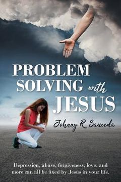 portada Problem Solving with Jesus: Depression, abuse, forgiveness, love, and more can all be fixed by Jesus in your life. (in English)