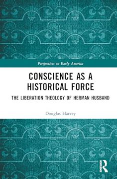 portada Conscience as a Historical Force: The Liberation Theology of Herman Husband (Perspectives on Early America) (en Inglés)