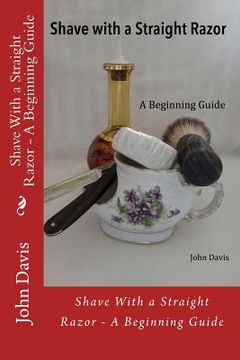 portada Shave With a Straight Razor - A Beginning Guide (en Inglés)