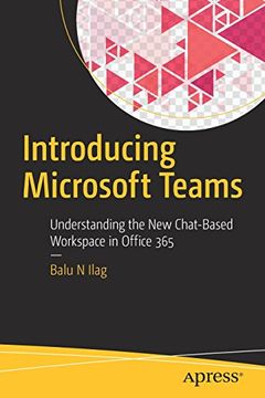 portada Introducing Microsoft Teams: Understanding the new Chat-Based Workspace in Office 365 (en Inglés)