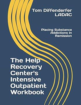portada The Help Recovery Center's Intensive Outpatient Workbook: Placing Addiction in Remission (en Inglés)