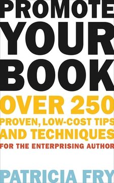 Promote Your Book: Over 250 Proven, Low-Cost Tips and Techniques for the Enterprising Author (en Inglés)