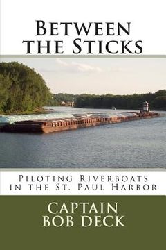 portada Between the Sticks: piloting riverboats in the Saint Paul harbor (en Inglés)