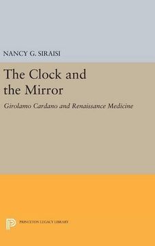 portada The Clock and the Mirror: Girolamo Cardano and Renaissance Medicine (Princeton Legacy Library) (en Inglés)