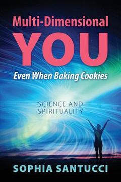 portada Multi-Dimensional You Even When Baking Cookies: Science and Spirituality (en Inglés)