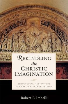 portada Rekindling the Christic Imagination: Theological Meditations for the New Evangelization (en Inglés)