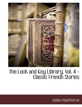 portada the lock and key library, vol. 4 - classic french stories