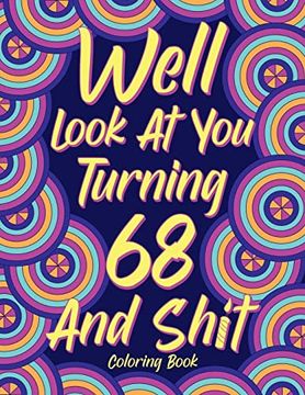 portada Well Look at you Turning 68 and Shit: Coloring Books for Adults, 68Th Birthday Gift for Her, Sarcasm Quotes Coloring Pages, Coloring Gifts (in English)