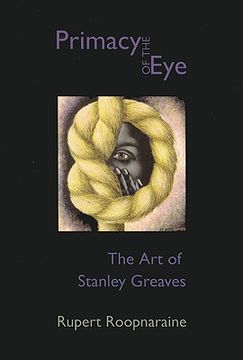 portada The Primacy of the Eye: The Art of Stanley Greaves (en Inglés)