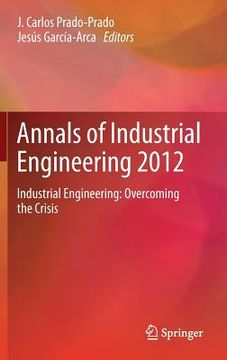 portada Annals of Industrial Engineering 2012: Industrial Engineering: Overcoming the Crisis (in English)