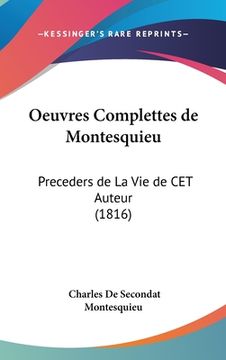 portada Oeuvres Complettes de Montesquieu: Preceders de La Vie de CET Auteur (1816) (in French)