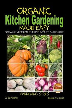 portada Organic Kitchen Gardening Made Easy - Growing Vegetables for Pleasure and Profit (en Inglés)