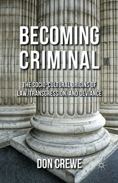 portada Becoming Criminal: The Socio-Cultural Origins of Law, Transgression, and Deviance (en Inglés)