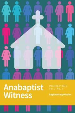 portada Anabaptist Witness: 3.2: Engendering Mission (en Inglés)