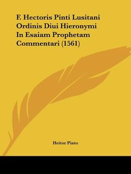 portada F. Hectoris Pinti Lusitani Ordinis Diui Hieronymi In Esaiam Prophetam Commentari (1561) (in Latin)