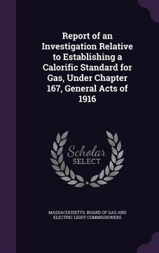 portada Report of an Investigation Relative to Establishing a Calorific Standard for Gas, Under Chapter 167, General Acts of 1916 (in English)