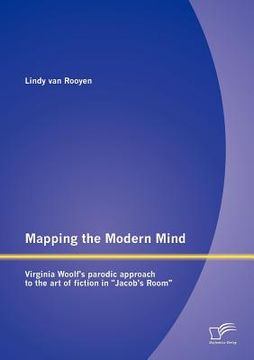 portada mapping the modern mind: virginia woolf's parodic approach to the art of fiction in "jacob's room" (en Inglés)
