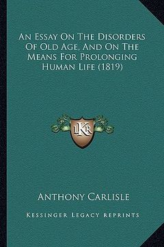 portada an essay on the disorders of old age, and on the means for prolonging human life (1819) (en Inglés)