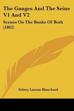 portada the ganges and the seine v1 and v2: scenes on the banks of both (1862) (in English)