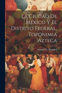 portada La Ciudad de México y el Distrito Federal, Toponimia Azteca