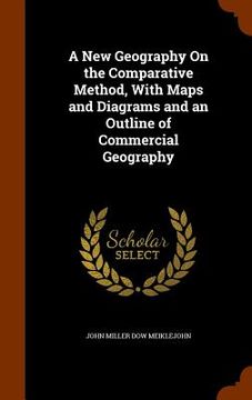 portada A New Geography On the Comparative Method, With Maps and Diagrams and an Outline of Commercial Geography (en Inglés)