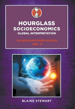 portada Hourglass Socioeconomics: Vol. 3, Global Interpretation, The Bridge Between Worlds (in English)