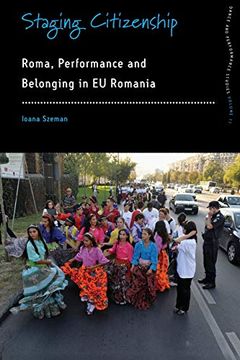 portada Staging Citizenship: Roma, Performance and Belonging in eu Romania (Dance and Performance Studies) (en Inglés)