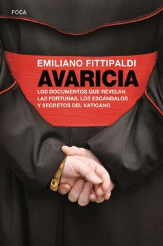portada Avaricia: Los Documentos que Revelan las Fortunas, los Escándalos y Secretos del Vaticano de Francisco (in Spanish)