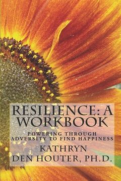 portada Resilience: A Workbook: Powering Through Adversity to Find Happiness (in English)