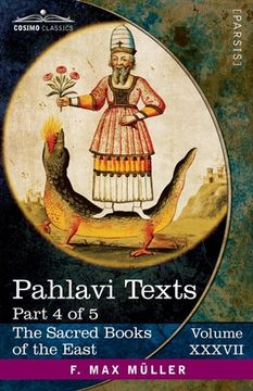 portada Pahlavi Texts, Part 4 of 5: Contents of the Nasks (en Inglés)