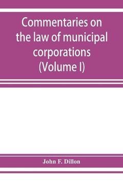 portada Commentaries on the law of municipal corporations (Volume I)