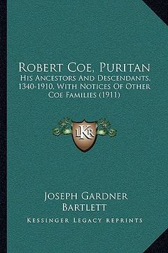 portada robert coe, puritan: his ancestors and descendants, 1340-1910, with notices of other coe families (1911) (in English)