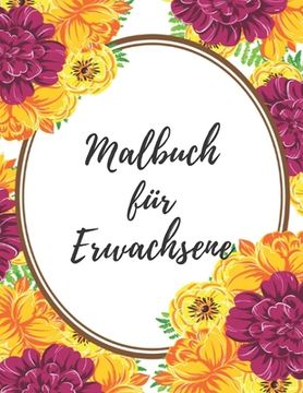 portada Malbuch für Erwachsene: Das große Blumen und Garten Ausmalbuch mit über 50 Motiven zum Ausmalen - Malen und Entspannen - A4 Ausmalbücher für m (en Alemán)