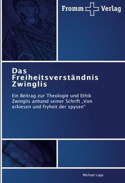 portada Das Freiheitsverständnis  Zwinglis: Ein Beitrag zur Theologie und Ethik Zwinglis anhand seiner Schrift Von erkiesen und fryheit der spysen"