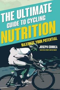 portada The Ultimate Guide to Cycling Nutrition: Maximize Your Potential