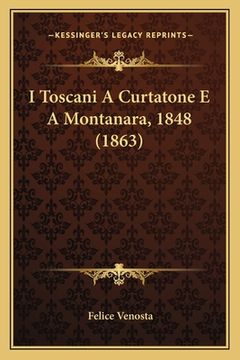 portada I Toscani A Curtatone E A Montanara, 1848 (1863) (in Italian)