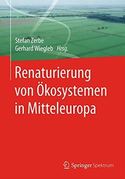 portada Renaturierung von Ökosystemen in Mitteleuropa von Stefan Zerbe (Herausgeber),? Gerhard Wiegleb (Herausgeber) (en Alemán)