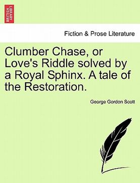 portada clumber chase, or love's riddle solved by a royal sphinx. a tale of the restoration. (en Inglés)