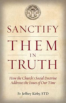 portada Sanctify Them in Truth: How the Church's Social Doctrine Addresses the Issues of our Time (en Inglés)