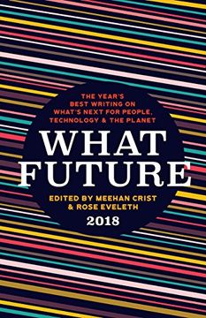 portada What Future 2018: The Year's Best Writing on What's Next for People, Technology & the Planet (en Inglés)