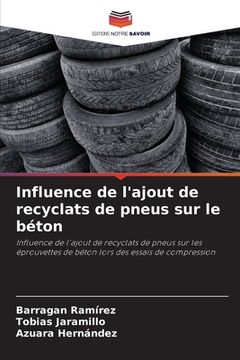 portada Influence de l'ajout de recyclats de pneus sur le béton (en Francés)