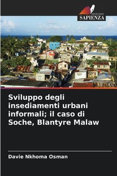 portada Sviluppo degli insediamenti urbani informali; il caso di Soche, Blantyre Malaw (en Italiano)