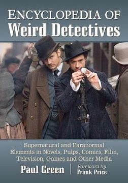 portada Encyclopedia of Weird Detectives: Supernatural and Paranormal Elements in Novels, Pulps, Comics, Film, Television, Games and Other Media (en Inglés)