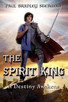 portada THE SPIRIT KING (A coming of age story of adventure, fantasy, dreams, sword and sorcery, spirituality, fantasy and adventure): A Destiny Awakens