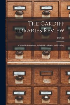 portada The Cardiff Libraries Review: a Monthly Periodicals and Guide to Books and Reading; 1909-10